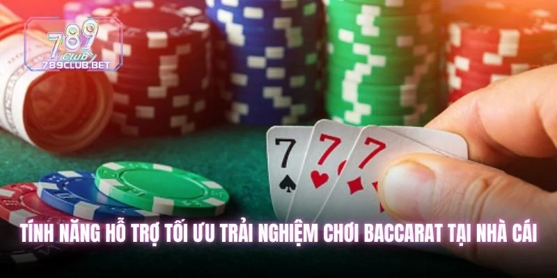 Chơi Baccarat 2025 - Các Cửa Cược Và Cách Chơi Hiệu Quả Tính năng hỗ trợ tối ưu trải nghiệm chơi baccarat tại nhà cái